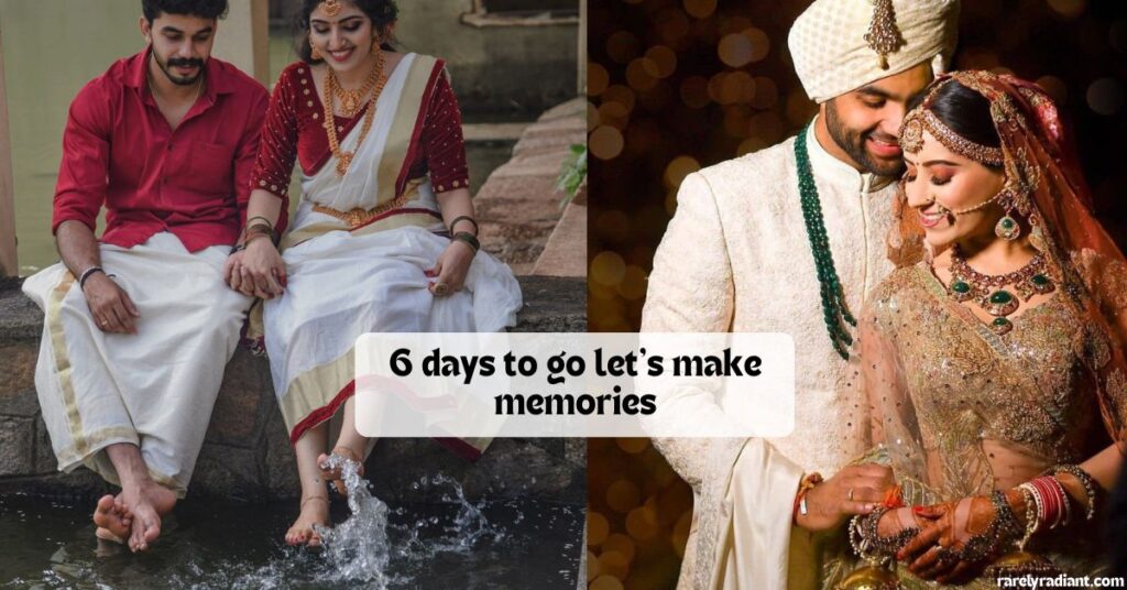 6 Days to Go for Wedding
