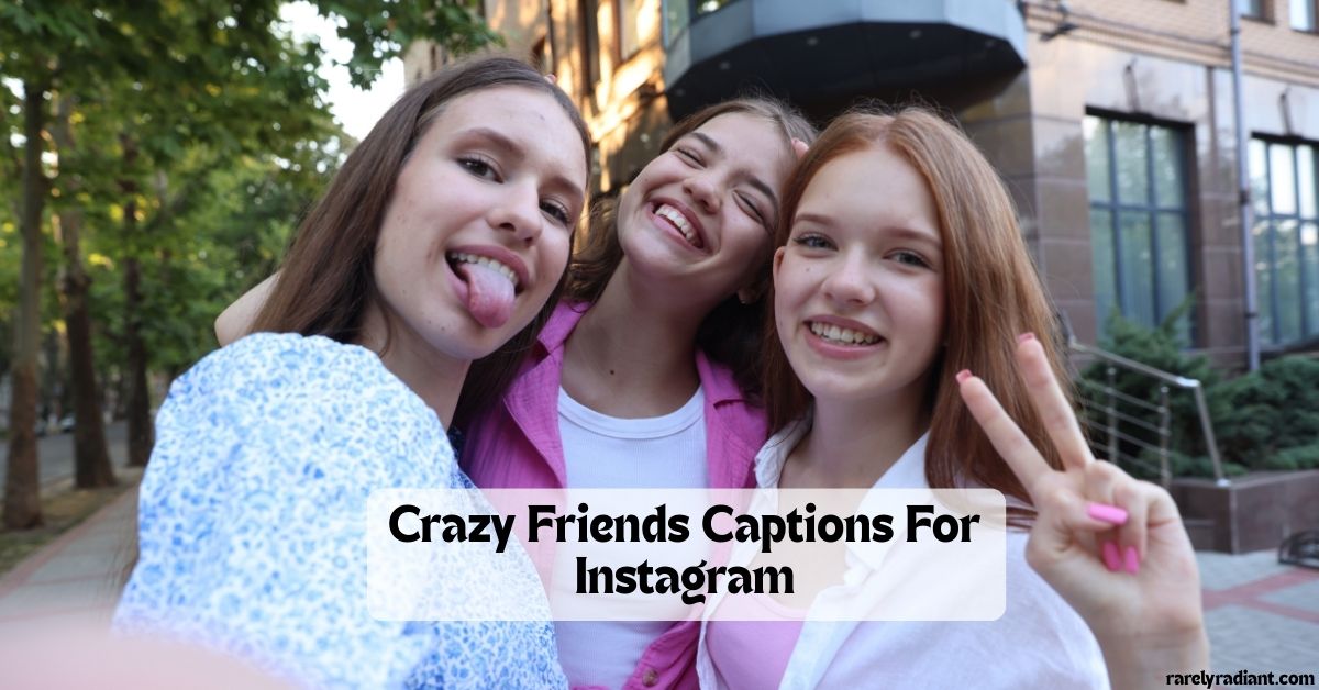 Crazy Friends Captions for Instagram
