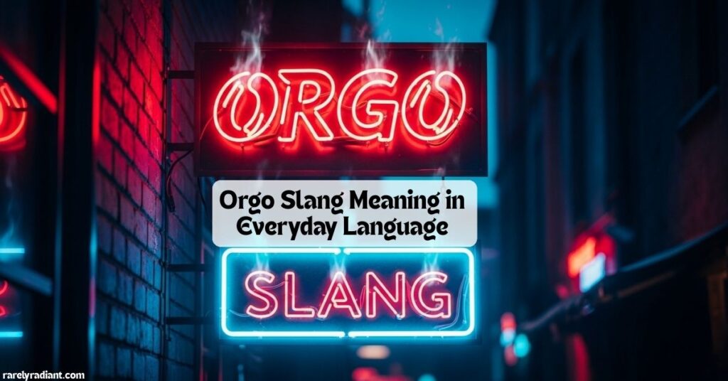 Orgo Slang Meaning in Everyday Language