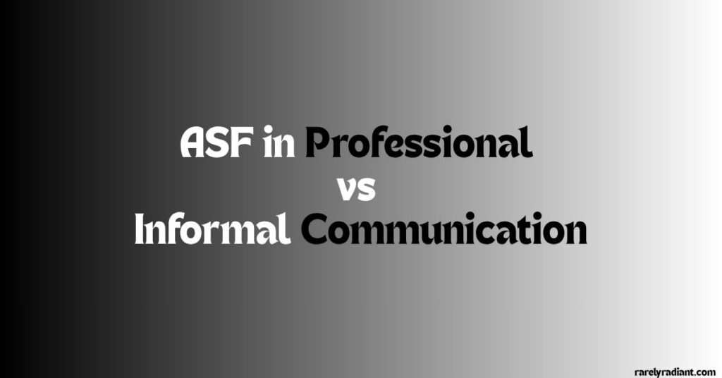 ASF in Professional vs Informal Communication