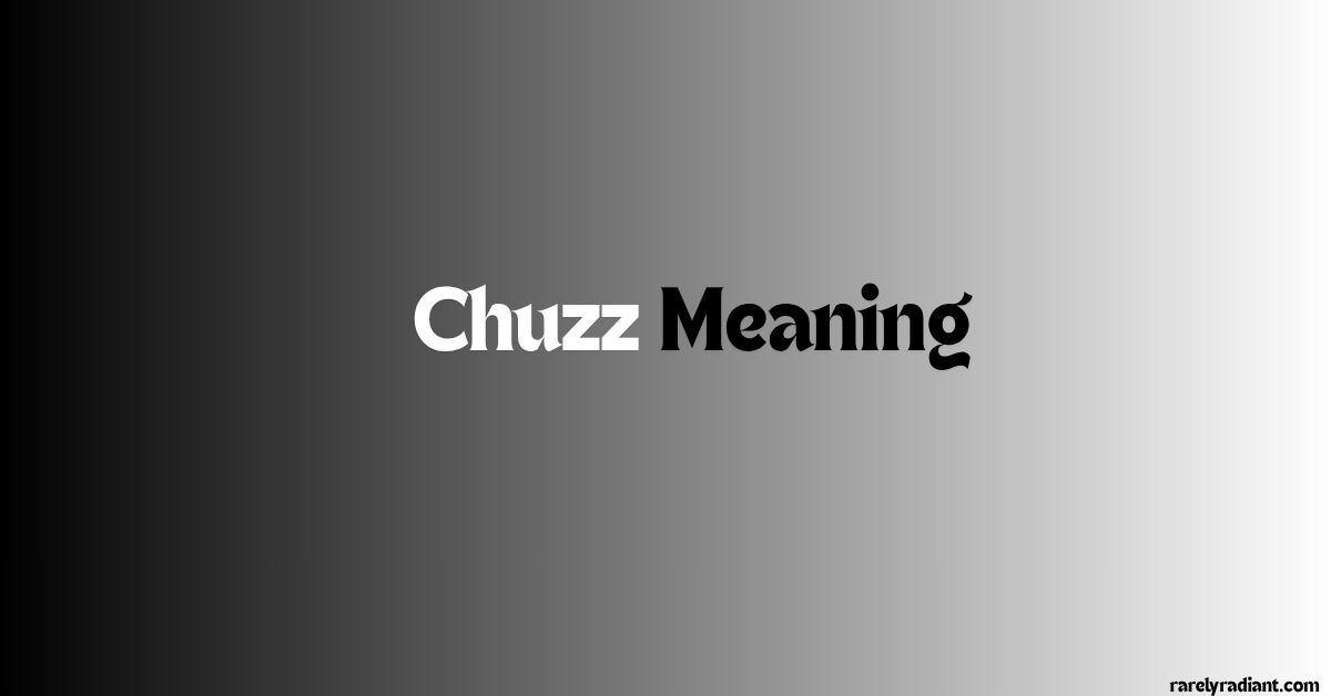 Chuzz Meaning