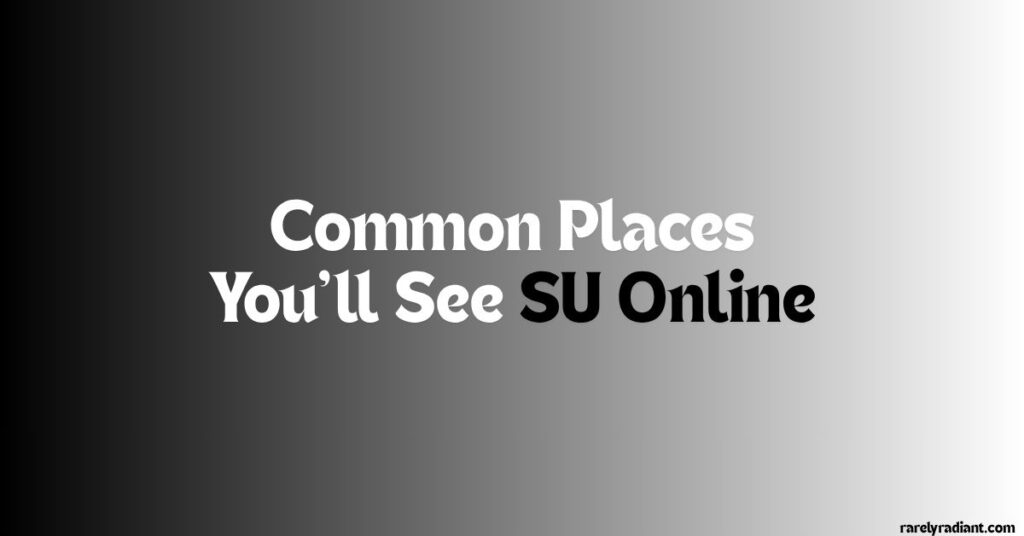 Common Places You'll See SUcOnline