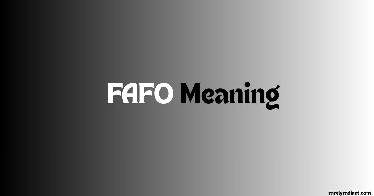 FAFO Meaning