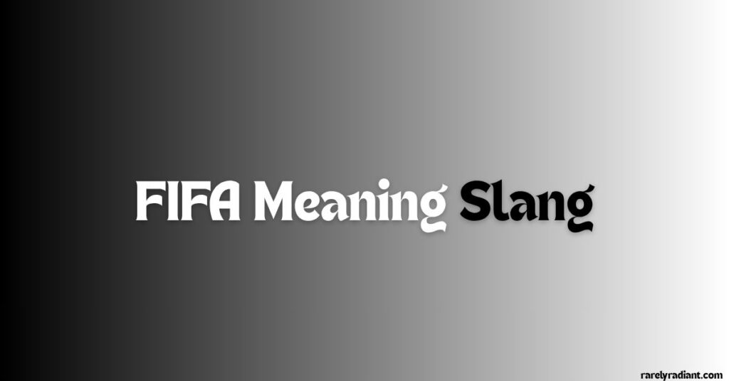 FIFA Meaning Slang