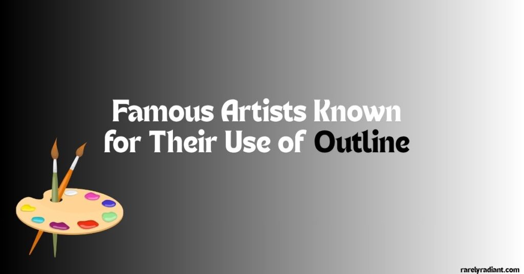 Famous Artists Known for Their Use of Outline