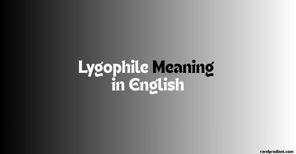 Lygophile Meaning in English