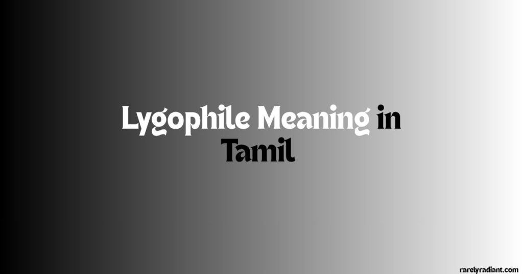 Lygophile Meaning in Tamil
