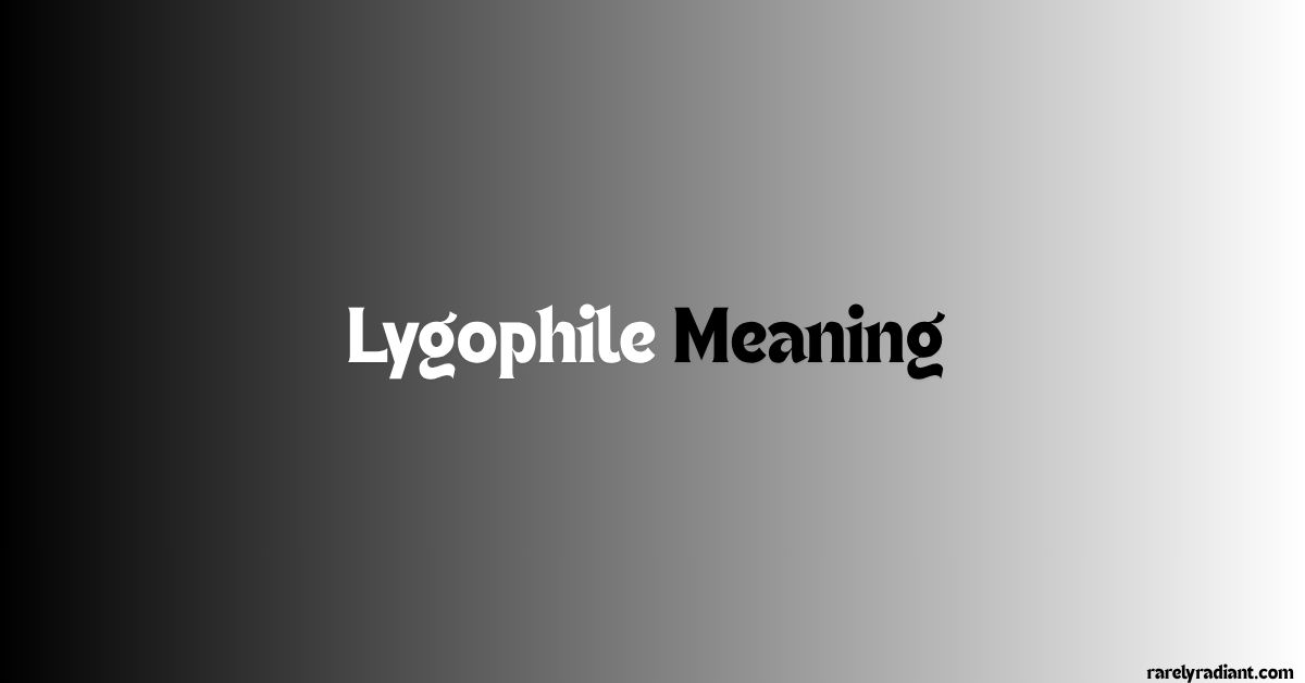 Lygophile Meaning