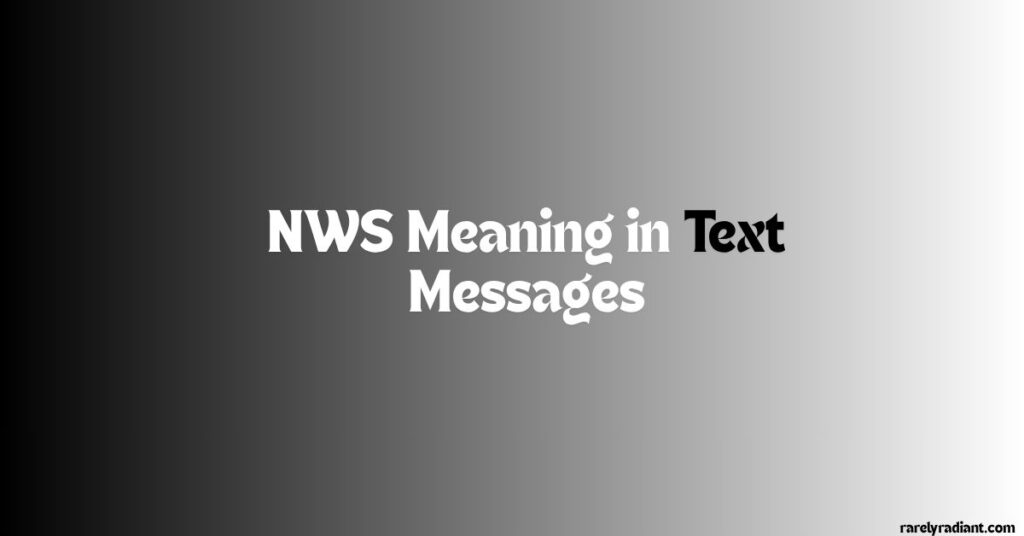 NWS Meaning in Text Messages