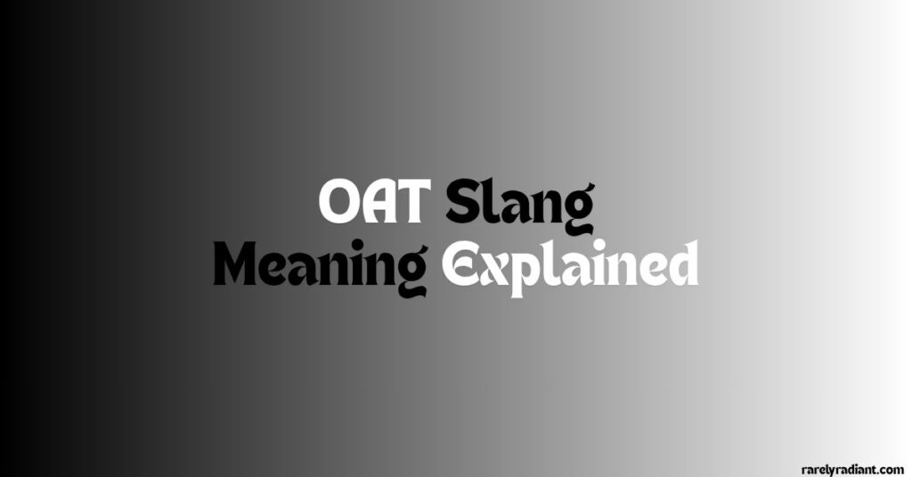 OAT Slang Meaning Explained