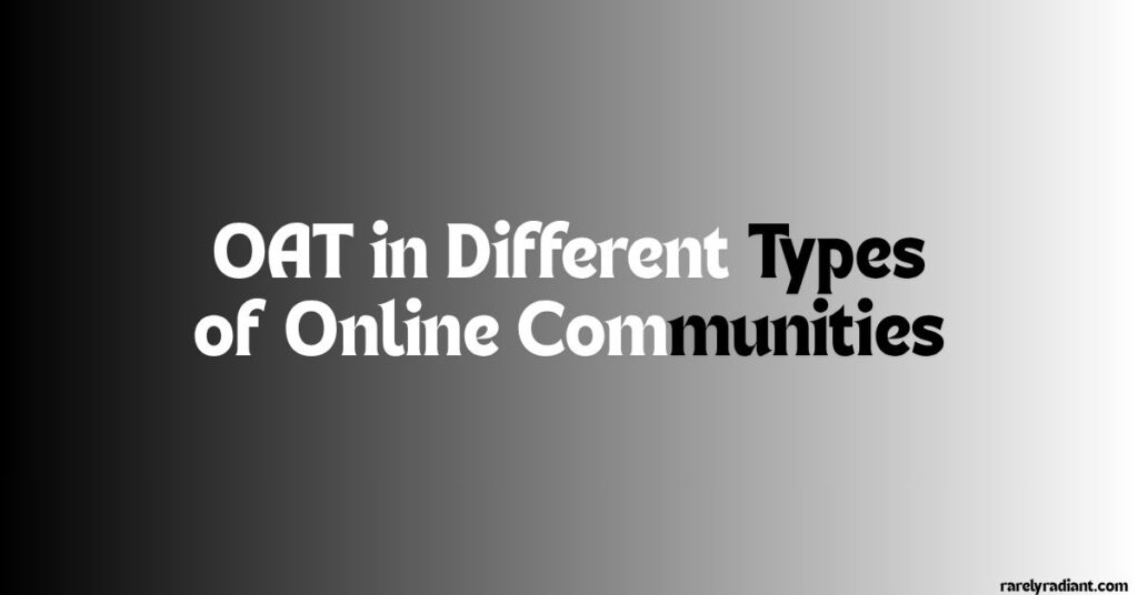 OAT in Different Types of Online Communities
