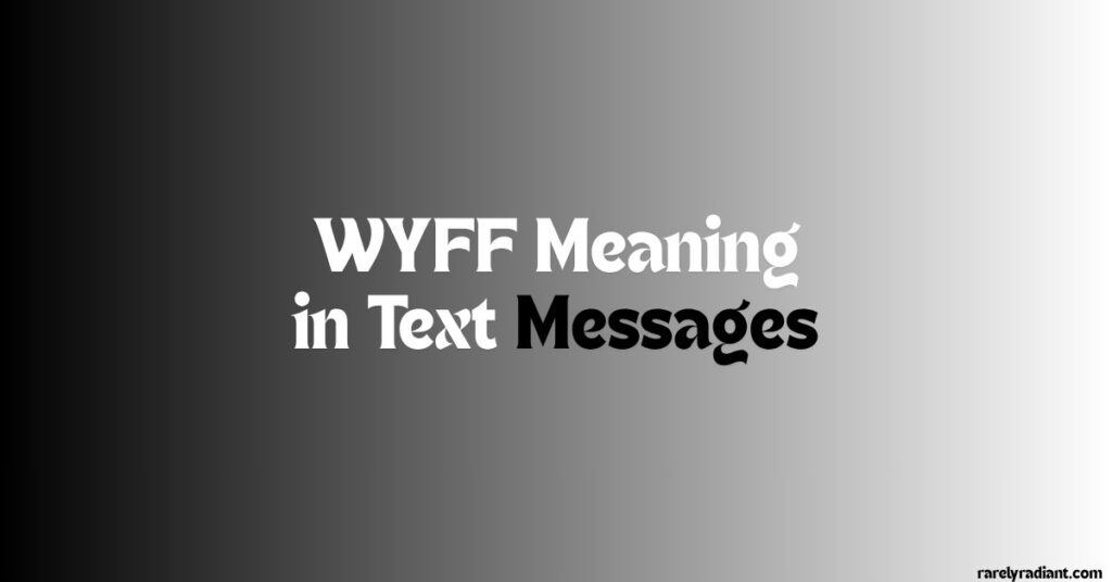 WYFF Meaning in Text Messages