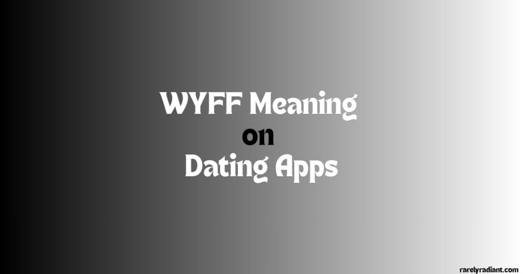 WYFF Meaning on Dating Apps