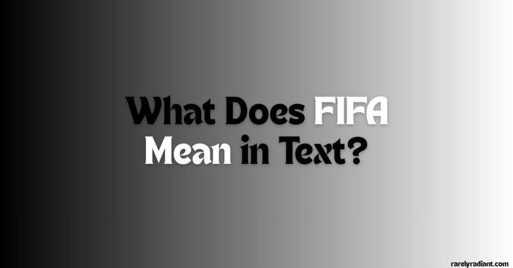 What Does FIFA Mean in Text
