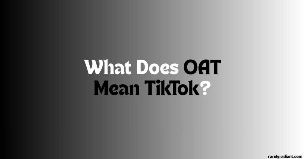 What Does OAT Mean TikTok