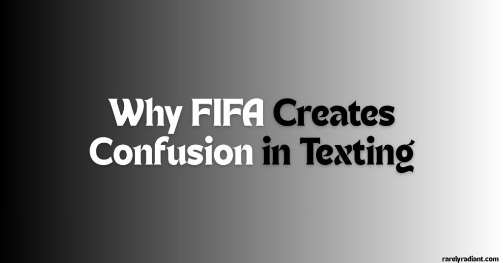 Why FIFA Creates Confusion in Texting