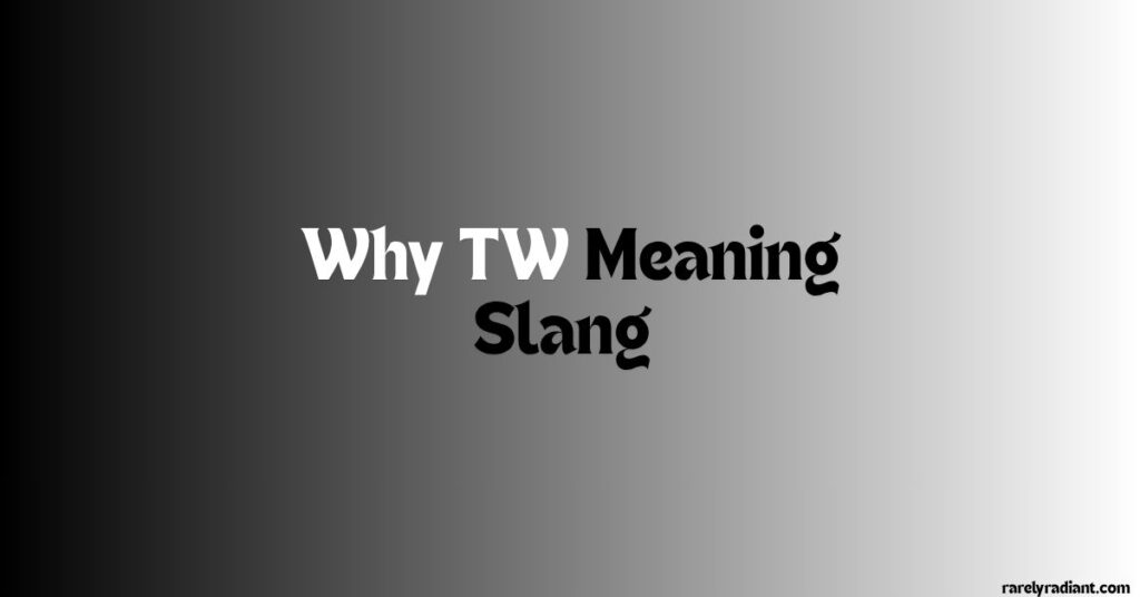 Why TW Meaning Slang