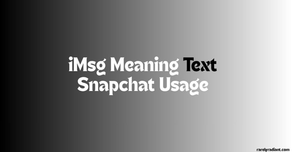 iMsg Meaning Text Snapchat Usage